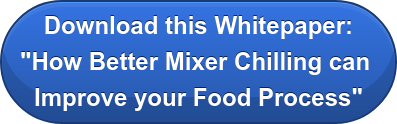 Download this Whitepaper: "How Better Mixer Chilling can Improve your Food Process"